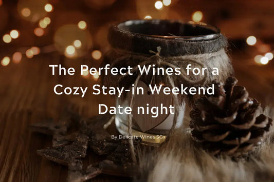 The Perfect Wines for a Cozy Stay-In Weekend Date Night