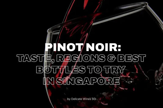 Pinot Noir: Taste, Regions & Best Bottles to Try in Singapore